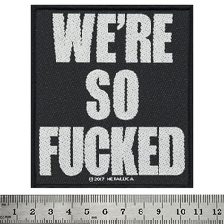 Нашивка ткана METALLICA - WE'RE SO FUCKED (ofp-154)