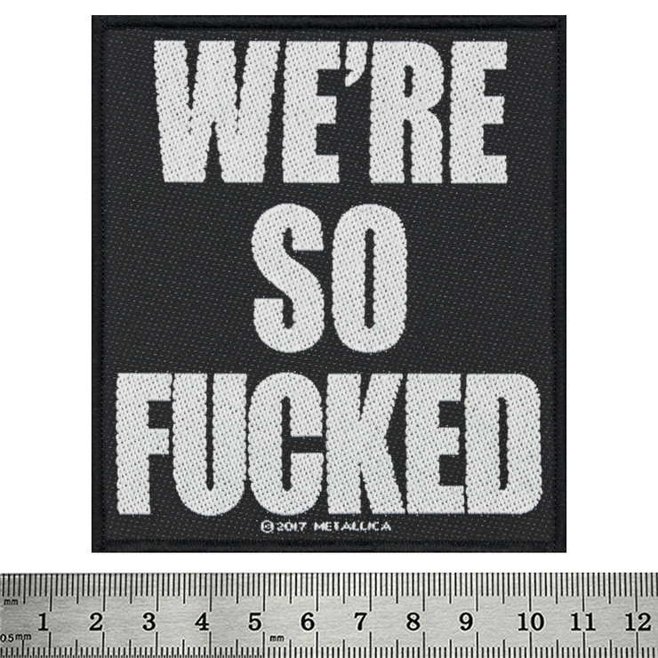 Нашивка ткана METALLICA - WE'RE SO FUCKED (ofp-154) Нашивка ткана METALLICA - WE'RE SO FUCKED (ofp-154)