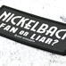 Нашивка ткана NICKELBACK - FAN OR LIAR (ofp-424)